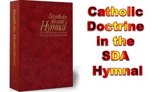 Catholic Doctrine in the SDA Hymnal [upl. by Zebaj]