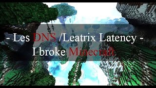 MC LES DNSLeatrixLatency  I Broke MINECRAFT [upl. by Innes899]