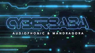 Mandragora amp Audiophonic  Cyber Baba Original [upl. by Petronia]