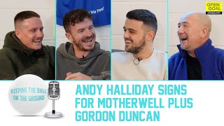 ANDY HALLIDAY SIGNS FOR MOTHERWELL amp GORDON DUNCAN JOINS US  Keeping The Ball On The Ground [upl. by Arrais618]