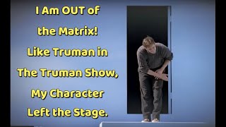 I Am OUT of the Matrix Like Truman in The Truman Show My Character Left the Stage [upl. by Jammie]