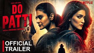 Do Patti  Official Trailer  Kriti Sanon Kajol Shaheer Sheikh Netflix India  Shashanka Concept [upl. by Aryc]