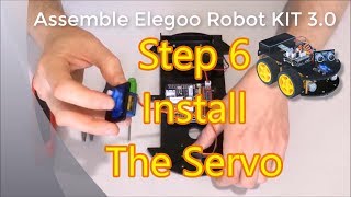 Assemble Elegoo Arduino Robot KIT 30 Step 6 Install the Servo turning the Ultrasonic Ranger [upl. by Wilona]