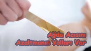 Ağda Acısını Azaltmanın Yolları Var [upl. by Ggerk]