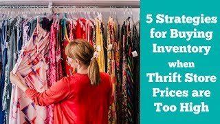 Thrift Store Prices too High 5 Strategies for eBay Sellers to Buy Inventory [upl. by Marvin708]