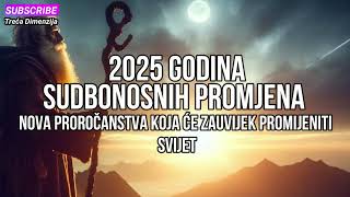 2025 Godina Sudbonosnih Promjena – Nova Proročanstva koja će Zauvijek Promijeniti Svijet [upl. by Airekat797]