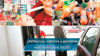 Anuncia Hacienda aumento de 736 al IEPS en refrescos cigarros y gasolinas para 2022 [upl. by Cheffetz]