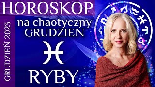 RYBY horoskop na chaotyczny grudzień 2023 [upl. by Moguel582]