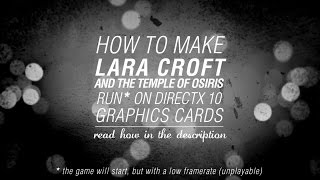 How To Make Lara Croft And The Temple Of Osiris Run On DirectX 10 Graphics Cards [upl. by Arlyne172]