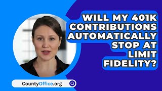 Will My 401K Contributions Automatically Stop At Limit Fidelity  CountyOfficeorg [upl. by Dellora]