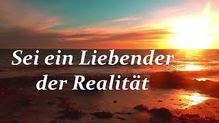 Sei ein Liebender der Realität [upl. by Adlesirc]