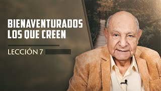 Pr Bullón  Lección 7  Bienaventurados Los Que Creen [upl. by Yank]