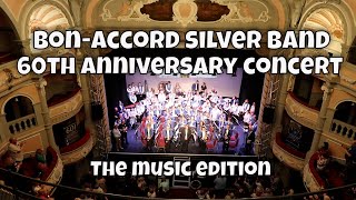 The MUSIC edit BONACCORD SILVER BAND 60th Anniversary Gala Concert  18th June 2023 [upl. by Enelkcaj]