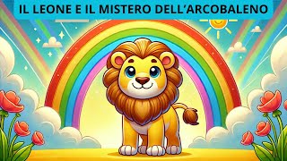 Il leone e larcobaleno magico  Storie per bambini  Favole per bambini [upl. by Ynaittirb978]