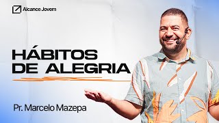 Hábitos de Alegria  Pr Marcelo Mazepa [upl. by Costello]