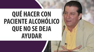 Qué hacer con paciente Alcohólico que no se deja ayudar [upl. by Daria]