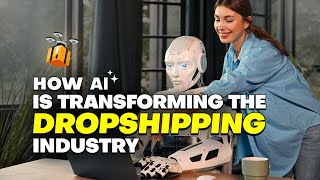 How AI is Transforming the Dropshipping Industry [upl. by Amity]