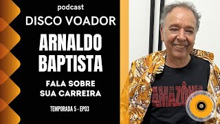 Entrevista com Arnaldo Baptista  Disco Voador  Temporada 5  EP03 [upl. by Aicen]