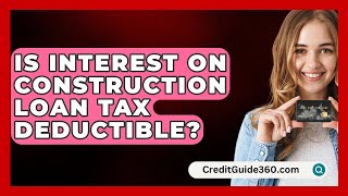 Is Interest On Construction Loan Tax Deductible  CreditGuide360com [upl. by Lilllie]