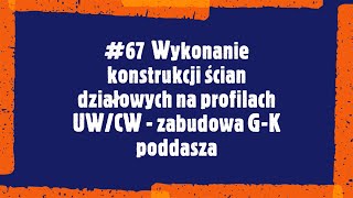 67 Wykonanie konstrukcji ścian działowych na profilach UW CW  zabudowa GK poddasza [upl. by Etteuqaj]