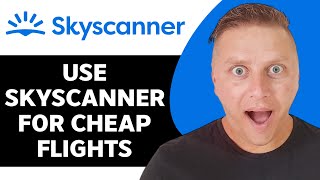 How to Use Skyscanner for Cheap Flights  Skyscanner Tutorial 2024 [upl. by Aray]