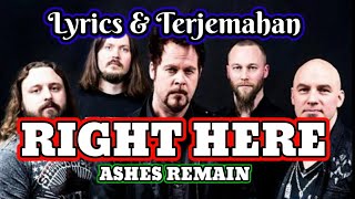 RIGHT HERE  ASHES REMAIN Lyrics amp Terjemahan [upl. by Dickenson]