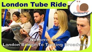 London Underground Tube Ride  London Bridge To Tooting Broadway  Northern Line  Slow TV  2018 [upl. by Verneuil]