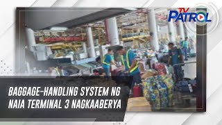 Baggagehandling system ng NAIA Terminal 3 nagkaaberya  TV Patrol [upl. by Scherman]