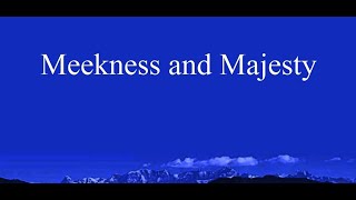 Meekness and Majesty Lyrics [upl. by Gerfen]