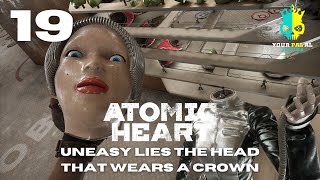 Uneasy Lies The Head That Wears A Crown  Atomic Heart [upl. by Ezechiel649]