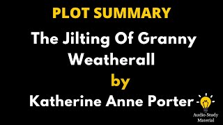 Plot Summary Of The Jilting Of Granny Weatherall By Katherine Anne Porter [upl. by Atikcir229]