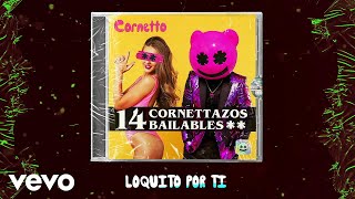 Cornetto  Loquito Por Ti Audio [upl. by Otreblanauj]