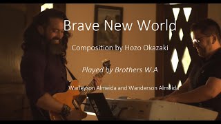 Brave New World  Composition by Hozo Okazaki  Played by Brothers WA  Warleyson and Wanderson A [upl. by Ihsakat]