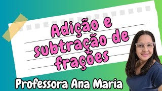 FRAÇÃO  ADIÇÃO E SUBTRAÇÃO DE FRAÇÕES [upl. by Rakia16]