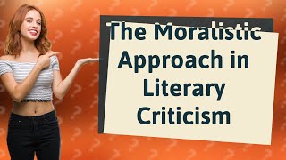 How Does a Moralistic Approach Influence Literary Criticism [upl. by Octavus]