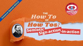 318 REDUX THE HOW TO OF HOW TOs Semiotic Sign action in Action [upl. by Aihsik271]