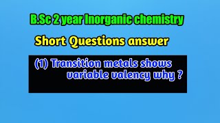 Transition Elements show variable valency why  BSc 2 year Inorganic chemistry [upl. by Engleman]