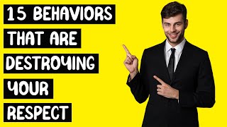 15 Behaviors That Are Destroying Your Respect [upl. by Collier716]