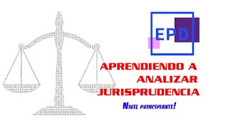 ¿Como analizar jurisprudencia Despacio y desde cero para principiantes [upl. by Tremann]