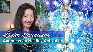 Light Language Andromedan Healing Activation By Lightstar [upl. by Atsahc578]