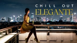 CHILL OUT ELEGANTE Chill Music Elegant Chillout Vibes Ultimate Playlist 2024 [upl. by Clava]