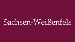 How to Pronounce SachsenWeißenfels SaxonyWeissenfels Correctly in German [upl. by Ramej474]