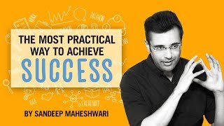 The Most Practical Way to Achieve Success  By Sandeep Maheshwari I Hindi [upl. by Nylasoj816]