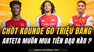 CHUYỂN NHƯỢNG ARSENAL 47 ARSENAL CHỐT GIÁ 60 TRIỆU CHO KOUNDE ARTETA NHẮM 4 TIỀN ĐẠO TIỀM NĂNG [upl. by Arnoldo]