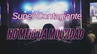 Super Contagiante  No meio da multidão [upl. by Ayhtin]