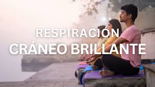 RESPIRACIÓN CRÁNEO BRILLANTE  KAPALABHATI PRANAYAMA [upl. by Airetak371]