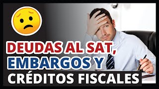 ✅ Deudas al SAT Embargos y Créditos fiscales 2022  ¿Cuándo y ¿Cómo [upl. by Venuti20]