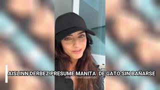 SIN BAÑARSE AISLINN DERBEZ PRESUME MANITA DE GATO [upl. by Eisenberg862]