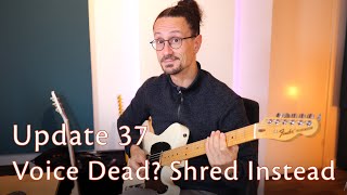 Update 37  Voice Dead Shred Instead [upl. by Einahpit]