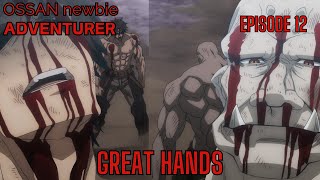 GREAT HANDS  THE OSSAN NEWBIE ADVENTURER  EPISODE 12 REACTION [upl. by Vickie]